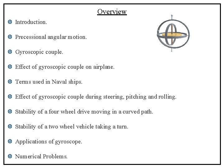 Overview Introduction. Precessional angular motion. Gyroscopic couple. Effect of gyroscopic couple on airplane. Terms