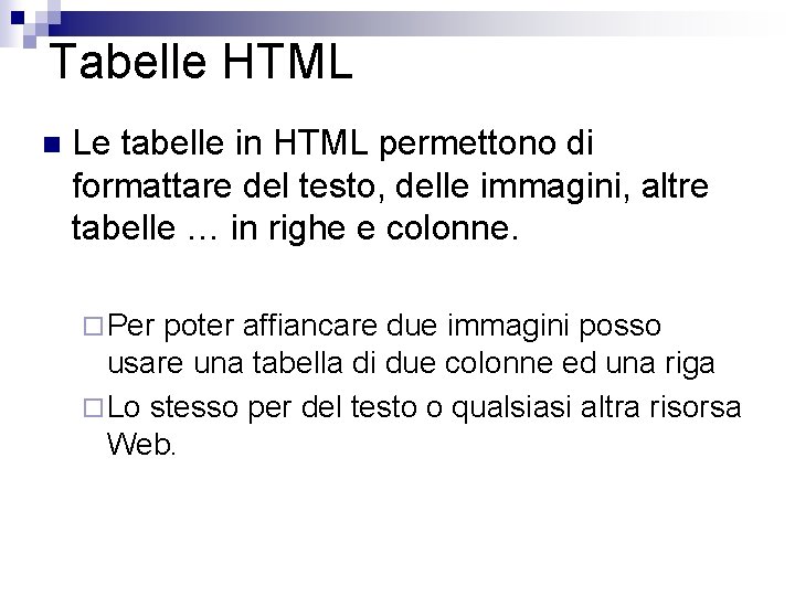 Tabelle HTML n Le tabelle in HTML permettono di formattare del testo, delle immagini,