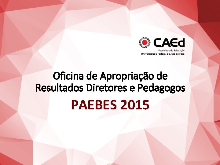 Oficina de Apropriação de Resultados Diretores e Pedagogos PAEBES 2015 