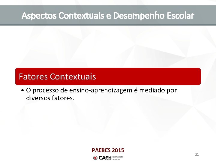 Aspectos Contextuais e Desempenho Escolar Fatores Contextuais • O processo de ensino-aprendizagem é mediado