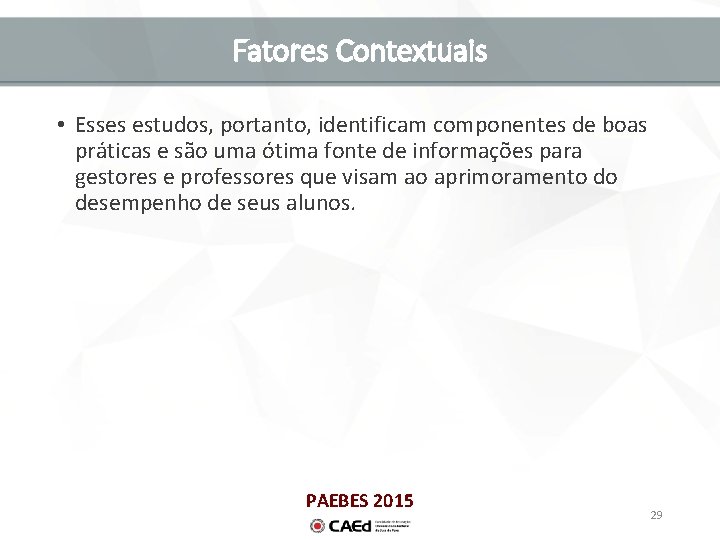 Fatores Contextuais • Esses estudos, portanto, identificam componentes de boas práticas e são uma