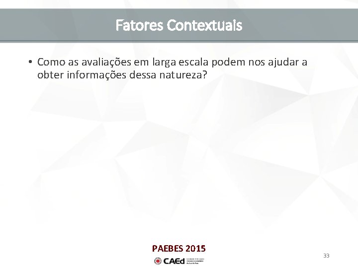 Fatores Contextuais • Como as avaliações em larga escala podem nos ajudar a obter