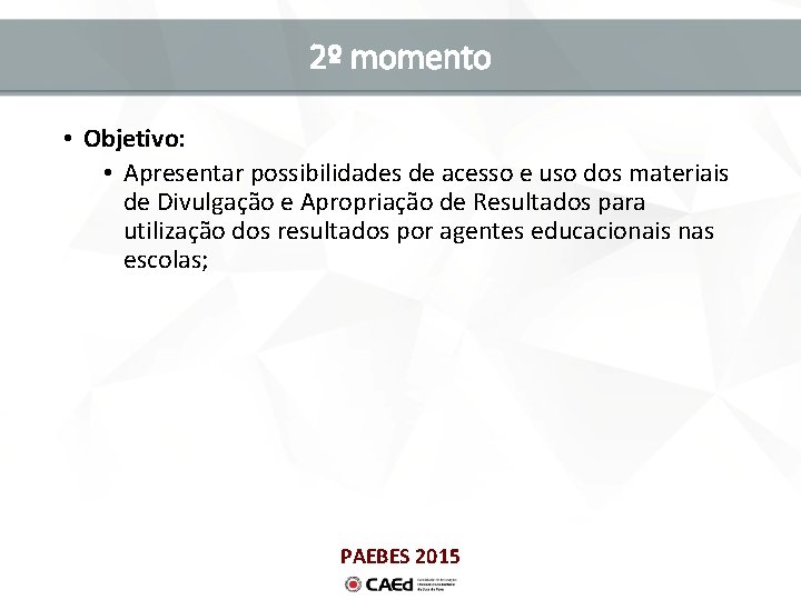 2º momento • Objetivo: • Apresentar possibilidades de acesso e uso dos materiais de