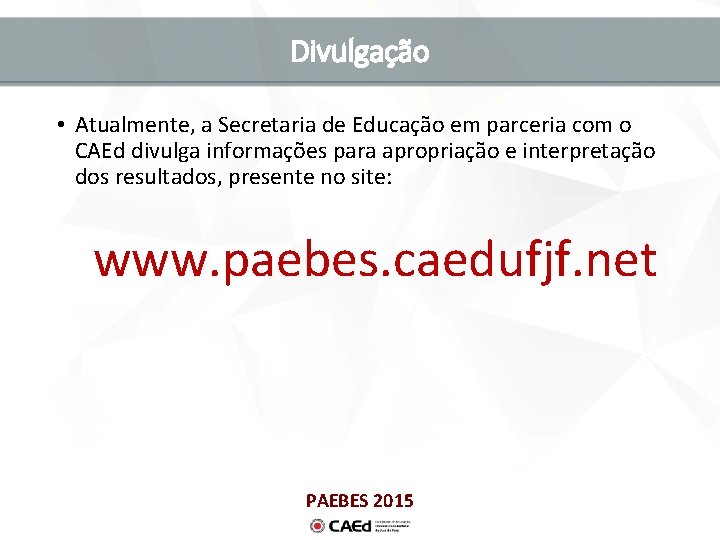 Divulgação • Atualmente, a Secretaria de Educação em parceria com o CAEd divulga informações