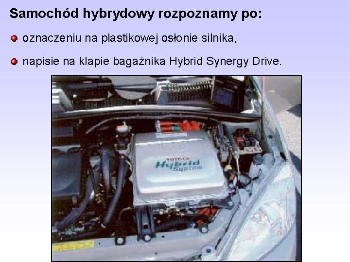 Samochód hybrydowy rozpoznamy po: oznaczeniu na plastikowej osłonie silnika, napisie na klapie bagażnika Hybrid