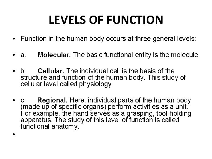 LEVELS OF FUNCTION • Function in the human body occurs at three general levels: