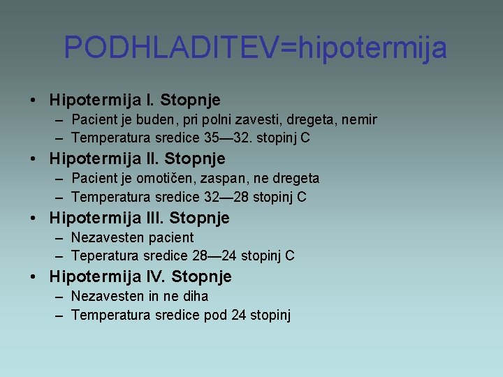 PODHLADITEV=hipotermija • Hipotermija I. Stopnje – Pacient je buden, pri polni zavesti, dregeta, nemir