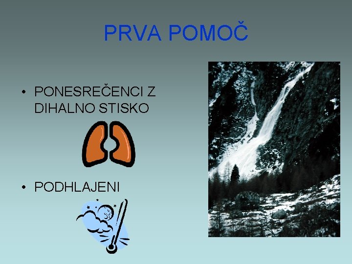 PRVA POMOČ • PONESREČENCI Z DIHALNO STISKO • PODHLAJENI 