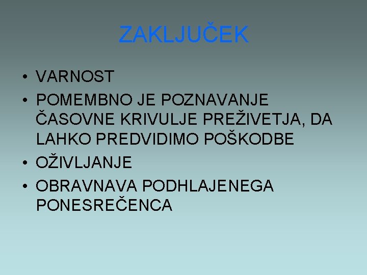 ZAKLJUČEK • VARNOST • POMEMBNO JE POZNAVANJE ČASOVNE KRIVULJE PREŽIVETJA, DA LAHKO PREDVIDIMO POŠKODBE