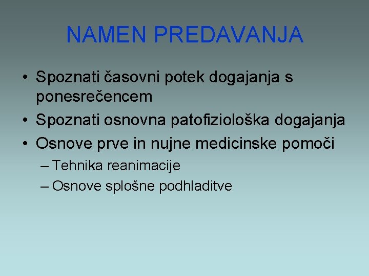 NAMEN PREDAVANJA • Spoznati časovni potek dogajanja s ponesrečencem • Spoznati osnovna patofiziološka dogajanja