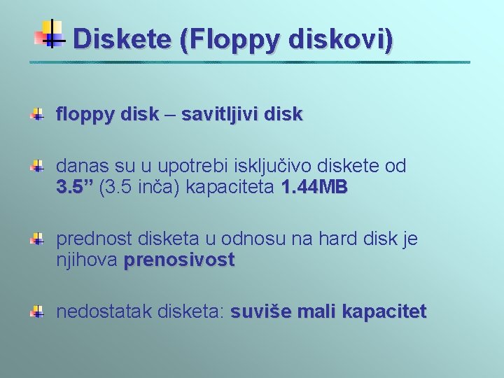 Diskete (Floppy diskovi) floppy disk – savitljivi disk danas su u upotrebi isključivo diskete Diskete (Floppy diskovi) floppy disk – savitljivi disk danas su u upotrebi isključivo diskete