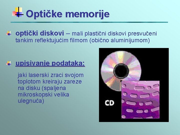 Optičke memorije optički diskovi – mali plastični diskovi presvučeni tankim reflektujućim filmom (obično aluminijumom) Optičke memorije optički diskovi – mali plastični diskovi presvučeni tankim reflektujućim filmom (obično aluminijumom)