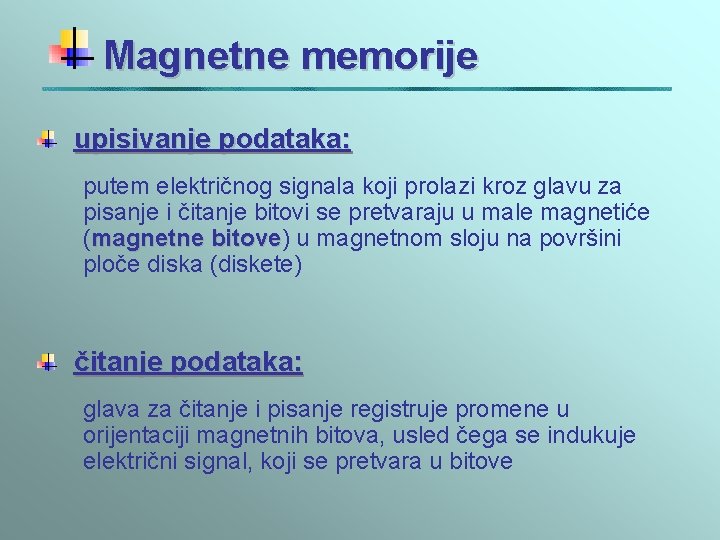 Magnetne memorije upisivanje podataka: putem električnog signala koji prolazi kroz glavu za pisanje i Magnetne memorije upisivanje podataka: putem električnog signala koji prolazi kroz glavu za pisanje i