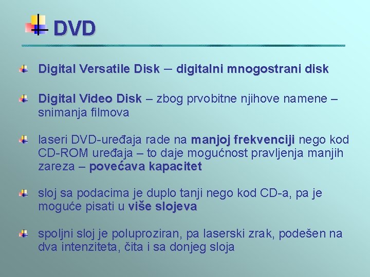 DVD Digital Versatile Disk – digitalni mnogostrani disk Digital Video Disk – zbog prvobitne DVD Digital Versatile Disk – digitalni mnogostrani disk Digital Video Disk – zbog prvobitne