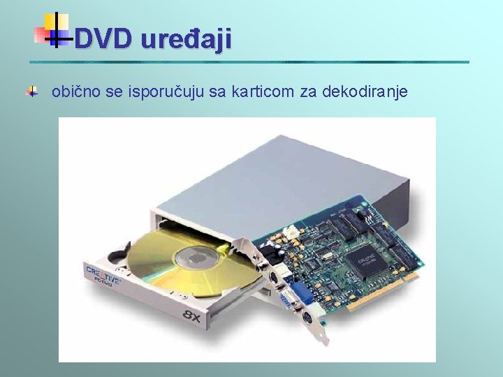 DVD uređaji obično se isporučuju sa karticom za dekodiranje DVD uređaji obično se isporučuju sa karticom za dekodiranje