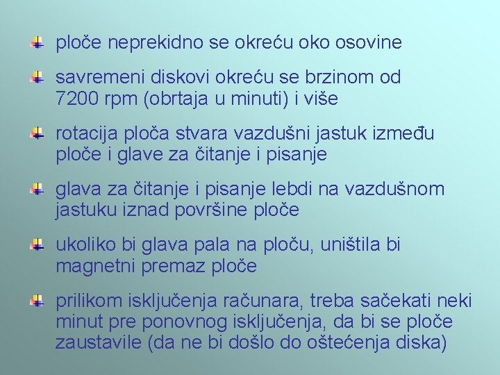 ploče neprekidno se okreću oko osovine savremeni diskovi okreću se brzinom od 7200 rpm ploče neprekidno se okreću oko osovine savremeni diskovi okreću se brzinom od 7200 rpm