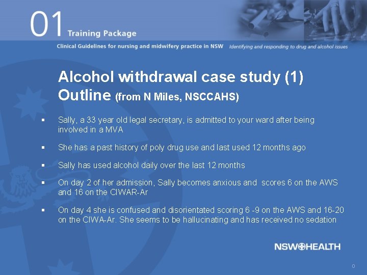 Alcohol withdrawal case study (1) Outline (from N Miles, NSCCAHS) § Sally, a 33