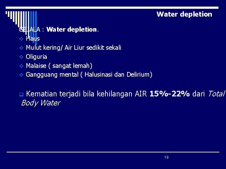 Water depletion GEJALA : Water depletion. v Haus v Mulut kering/ Air Liur sedikit Water depletion GEJALA : Water depletion. v Haus v Mulut kering/ Air Liur sedikit