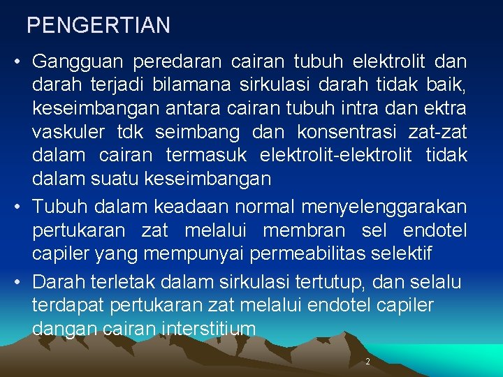 PENGERTIAN • Gangguan peredaran cairan tubuh elektrolit dan darah terjadi bilamana sirkulasi darah tidak