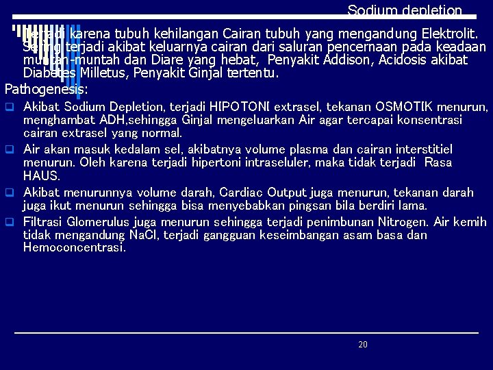 Sodium depletion Terjadi karena tubuh kehilangan Cairan tubuh yang mengandung Elektrolit. Sering terjadi akibat Sodium depletion Terjadi karena tubuh kehilangan Cairan tubuh yang mengandung Elektrolit. Sering terjadi akibat