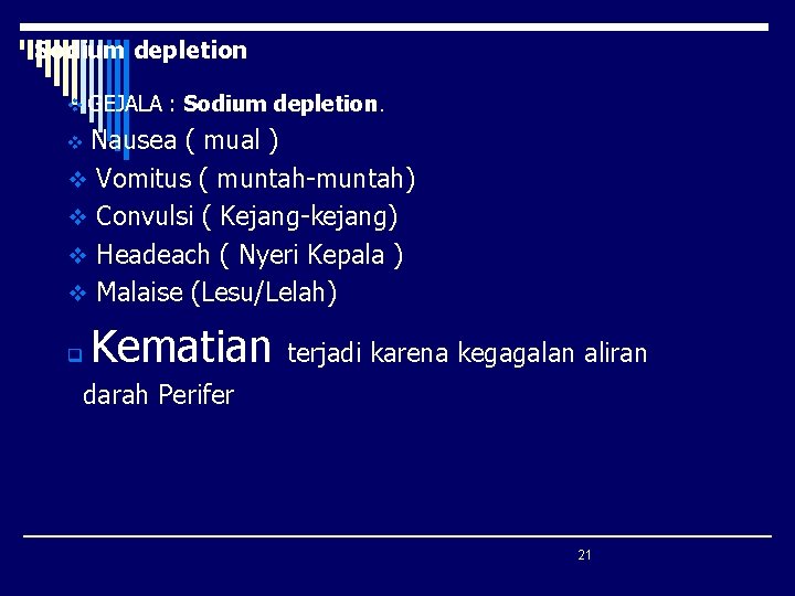 Sodium depletion v GEJALA : Sodium depletion. Nausea ( mual ) v Vomitus ( Sodium depletion v GEJALA : Sodium depletion. Nausea ( mual ) v Vomitus (
