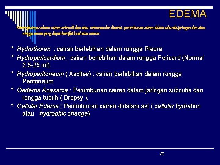 EDEMA Meningkatnya volume cairan extracell dan atau extravasculer disertai penimbunan cairan dalam sela-sela jaringan