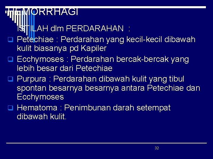 HEMORRHAGI q q ISTILAH dlm PERDARAHAN : Petechiae : Perdarahan yang kecil-kecil dibawah kulit HEMORRHAGI q q ISTILAH dlm PERDARAHAN : Petechiae : Perdarahan yang kecil-kecil dibawah kulit