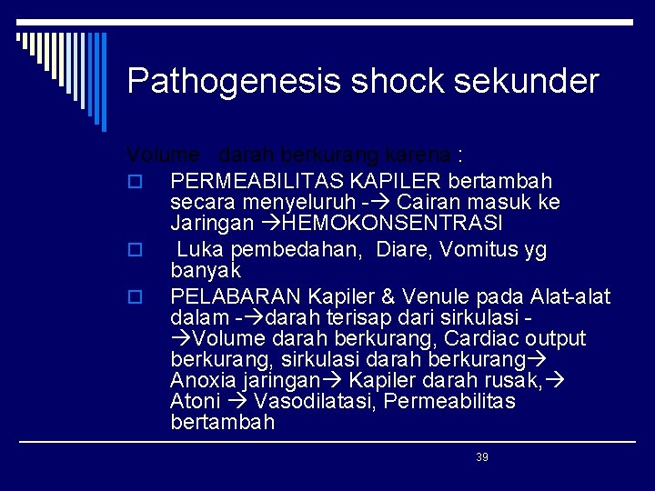 Pathogenesis shock sekunder Volume darah berkurang karena : o PERMEABILITAS KAPILER bertambah secara menyeluruh Pathogenesis shock sekunder Volume darah berkurang karena : o PERMEABILITAS KAPILER bertambah secara menyeluruh