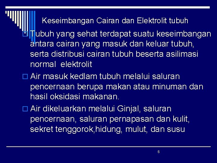 Keseimbangan Cairan dan Elektrolit tubuh o Tubuh yang sehat terdapat suatu keseimbangan antara cairan Keseimbangan Cairan dan Elektrolit tubuh o Tubuh yang sehat terdapat suatu keseimbangan antara cairan