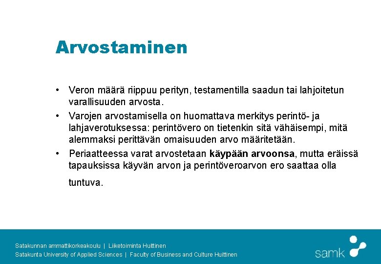 Arvostaminen • Veron määrä riippuu perityn, testamentilla saadun tai lahjoitetun varallisuuden arvosta. • Varojen