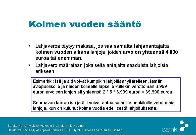 Kolmen vuoden sääntö • Lahjaveroa täytyy maksaa, jos saa samalta lahjanantajalta kolmen vuoden aikana