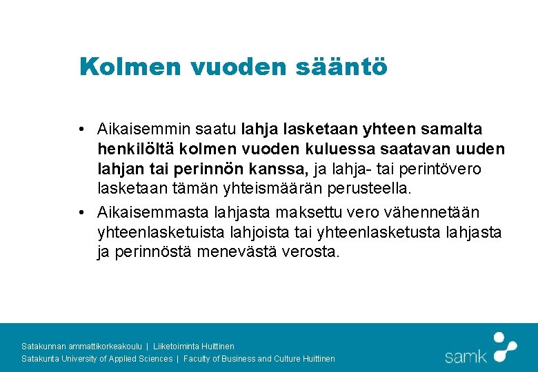 Kolmen vuoden sääntö • Aikaisemmin saatu lahja lasketaan yhteen samalta henkilöltä kolmen vuoden kuluessa