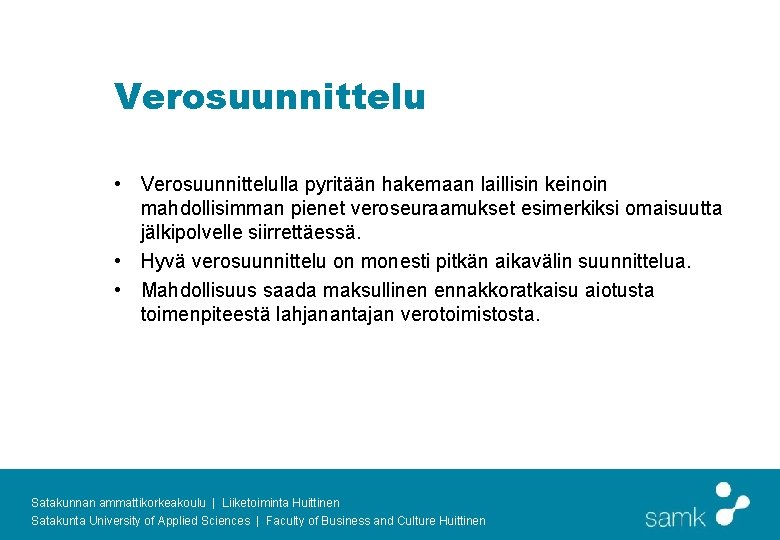 Verosuunnittelu • Verosuunnittelulla pyritään hakemaan laillisin keinoin mahdollisimman pienet veroseuraamukset esimerkiksi omaisuutta jälkipolvelle siirrettäessä.