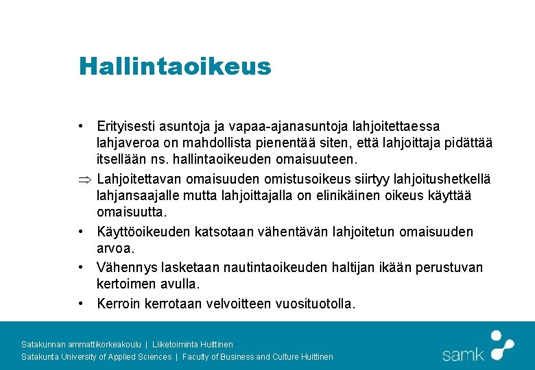 Hallintaoikeus • Erityisesti asuntoja ja vapaa-ajanasuntoja lahjoitettaessa lahjaveroa on mahdollista pienentää siten, että lahjoittaja