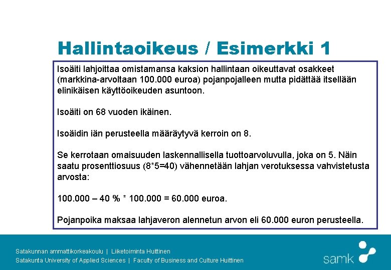 Hallintaoikeus / Esimerkki 1 Isoäiti lahjoittaa omistamansa kaksion hallintaan oikeuttavat osakkeet (markkina-arvoltaan 100. 000