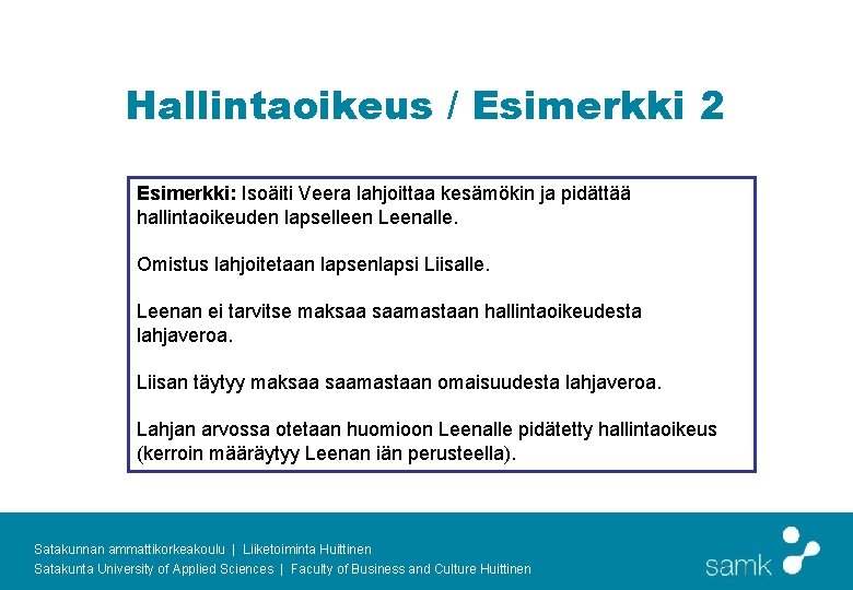 Hallintaoikeus / Esimerkki 2 Esimerkki: Isoäiti Veera lahjoittaa kesämökin ja pidättää hallintaoikeuden lapselleen Leenalle.