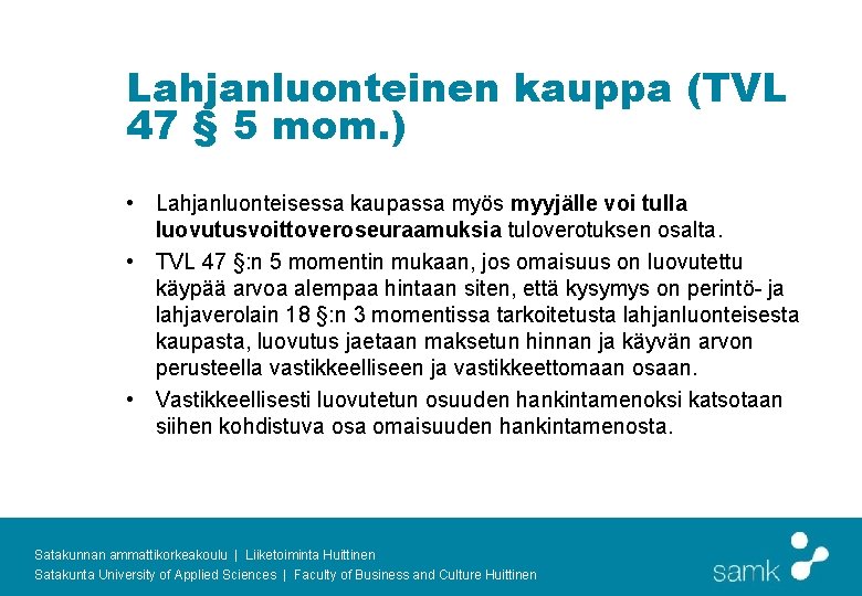 Lahjanluonteinen kauppa (TVL 47 § 5 mom. ) • Lahjanluonteisessa kaupassa myös myyjälle voi