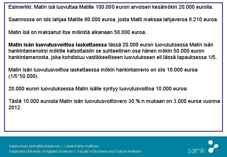 Esimerkki: Matin isä luovuttaa Matille 100. 000 euron arvoisen kesämökin 20. 000 eurolla. Saannossa