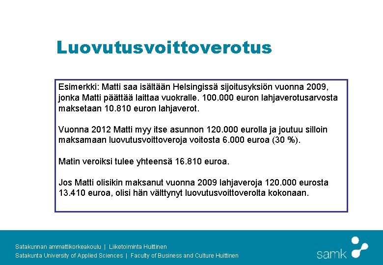 Luovutusvoittoverotus Esimerkki: Matti saa isältään Helsingissä sijoitusyksiön vuonna 2009, jonka Matti päättää laittaa vuokralle.