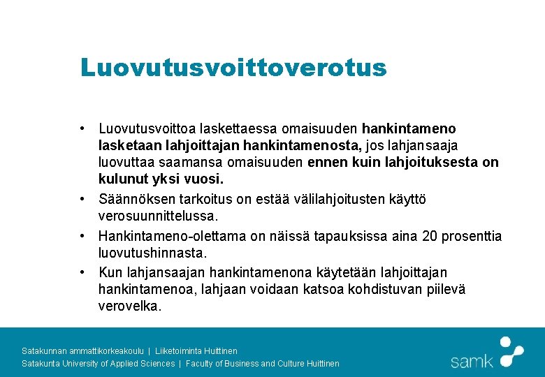 Luovutusvoittoverotus • Luovutusvoittoa laskettaessa omaisuuden hankintameno lasketaan lahjoittajan hankintamenosta, jos lahjansaaja luovuttaa saamansa omaisuuden