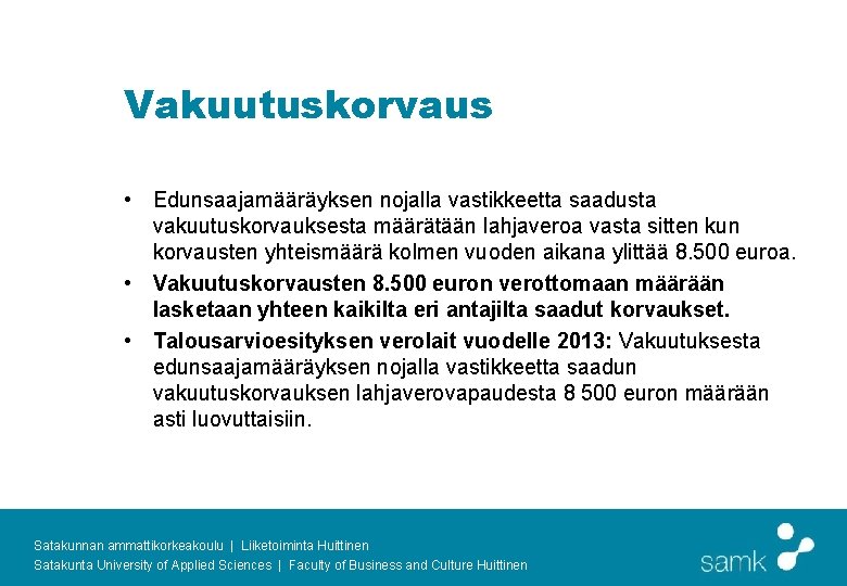 Vakuutuskorvaus • Edunsaajamääräyksen nojalla vastikkeetta saadusta vakuutuskorvauksesta määrätään lahjaveroa vasta sitten kun korvausten yhteismäärä