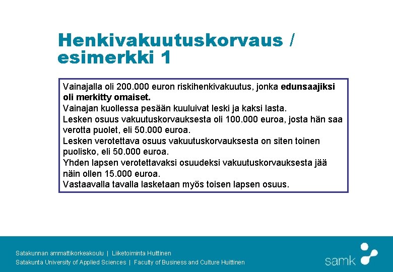 Henkivakuutuskorvaus / esimerkki 1 Vainajalla oli 200. 000 euron riskihenkivakuutus, jonka edunsaajiksi oli merkitty