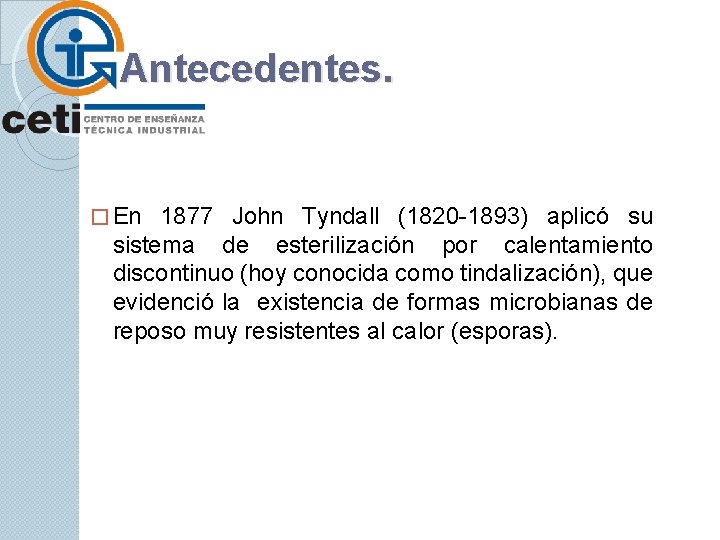 Antecedentes. � En 1877 John Tyndall (1820 -1893) aplicó su sistema de esterilización por