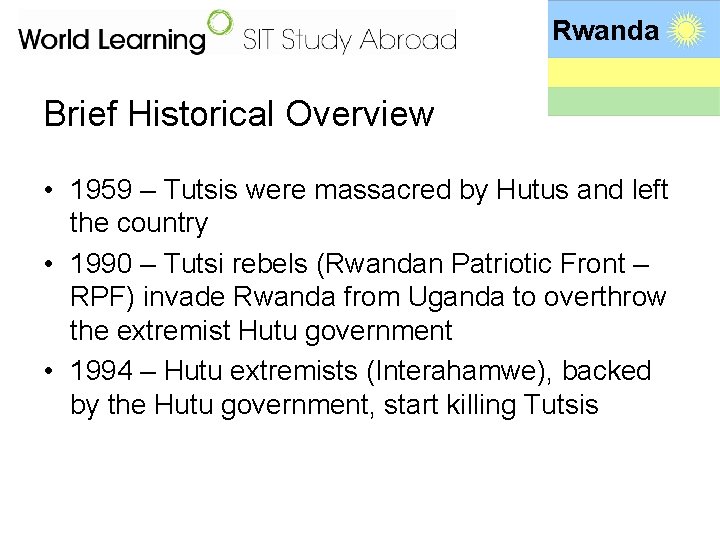 Rwanda Brief Historical Overview • 1959 – Tutsis were massacred by Hutus and left