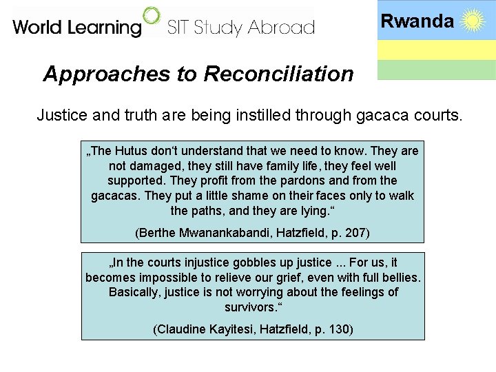 Rwanda Approaches to Reconciliation Justice and truth are being instilled through gacaca courts. „The