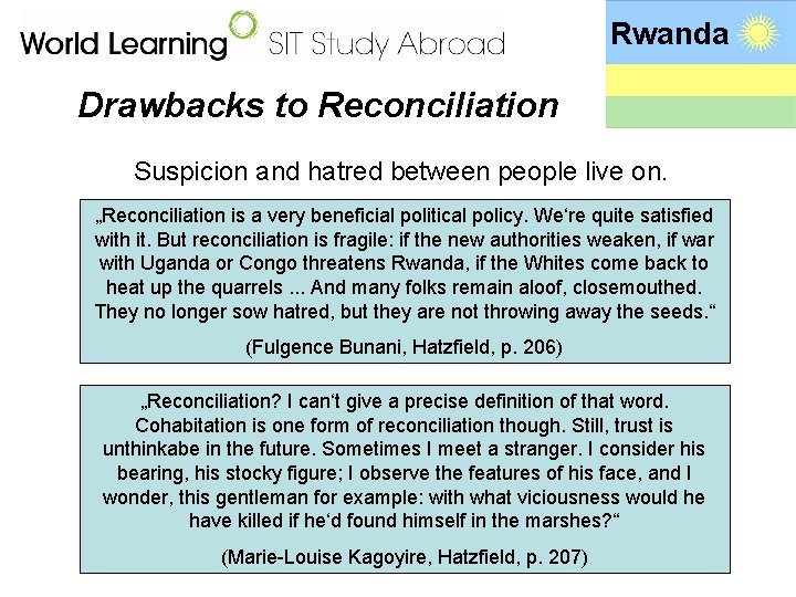 Rwanda Drawbacks to Reconciliation Suspicion and hatred between people live on. „Reconciliation is a