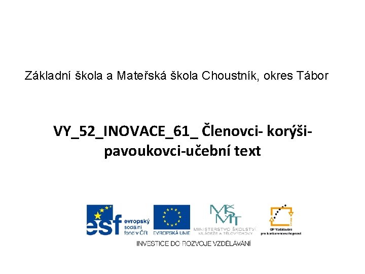 Základní škola a Mateřská škola Choustník, okres Tábor VY_52_INOVACE_61_ Členovci- korýšipavoukovci-učební text 