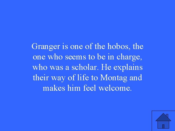 Granger is one of the hobos, the one who seems to be in charge,