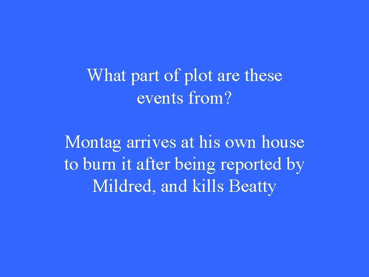 What part of plot are these events from? Montag arrives at his own house