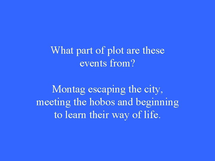 What part of plot are these events from? Montag escaping the city, meeting the